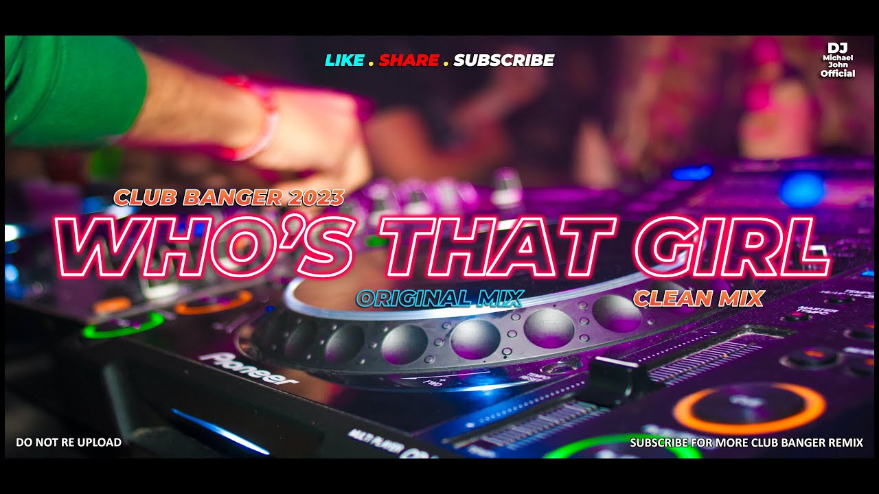 WHOS THAT GIRL (Dj Michael John Remix) - Club Banger Original Mix 2023