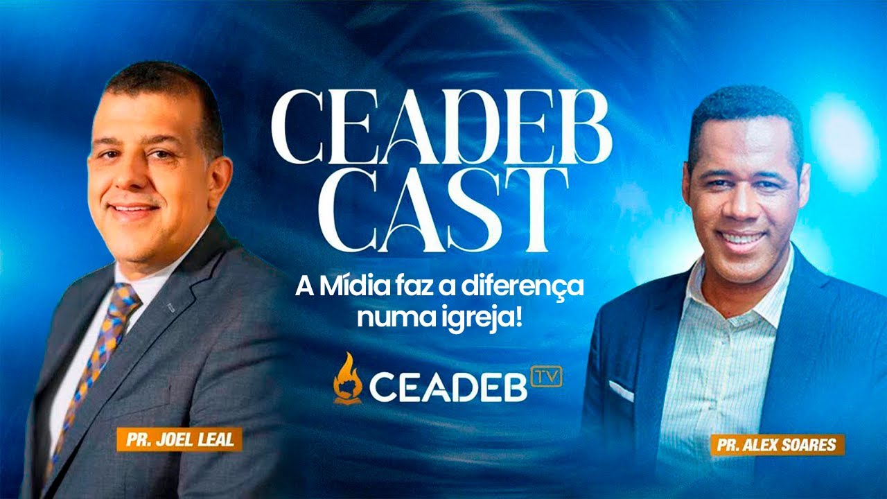 A Mídia faz a diferença numa igreja! |Ceadeb Cast Pr Alex Soares e Pr Joel Leal