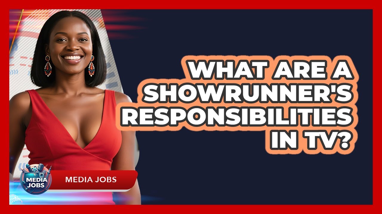 What Are A Showrunner's Responsibilities In TV? - Media Jobs