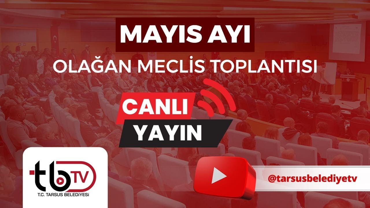 TARSUS BELEDİYESİ MAYIS AYI OLAĞAN MECLİS TOPLANTISI