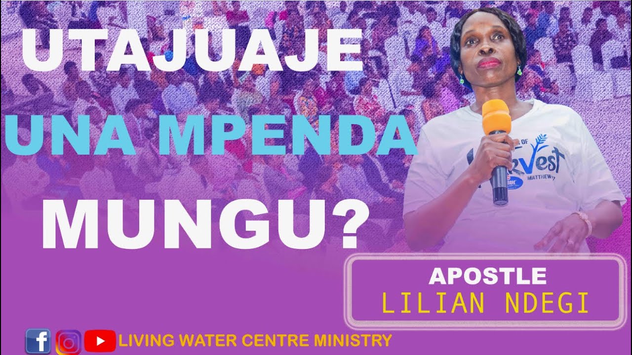 UTAJUAJE UNAMPENDA MUNGU? - APOSTLE LILIAN NDEGI - LIVING WATER CENTRE MINISTRY, KAWE DAR ES SALAAM