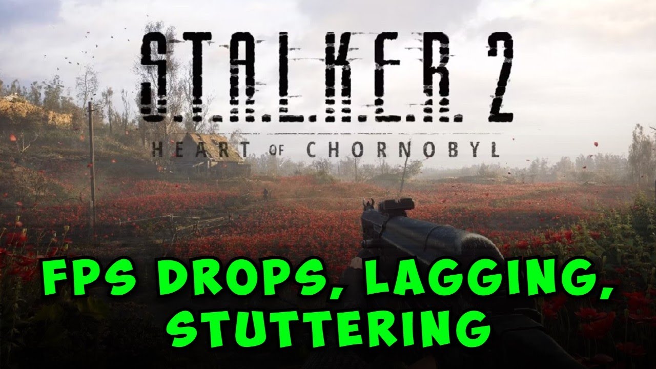 Fix STALKER 2: Heart of Chornobyl FPS Drops, Lagging, Freezing & Stuttering - Full Guide