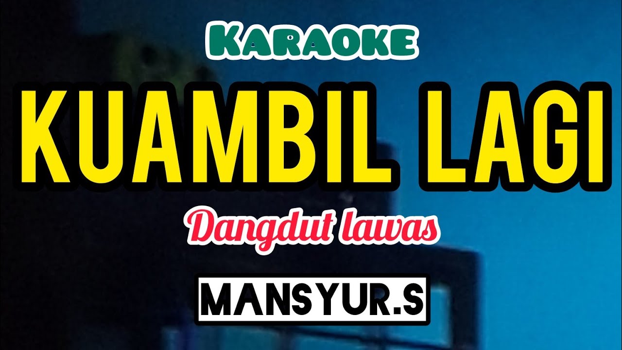 karaoke dangdut lawas KUAMBIL LAGI mansyur.s