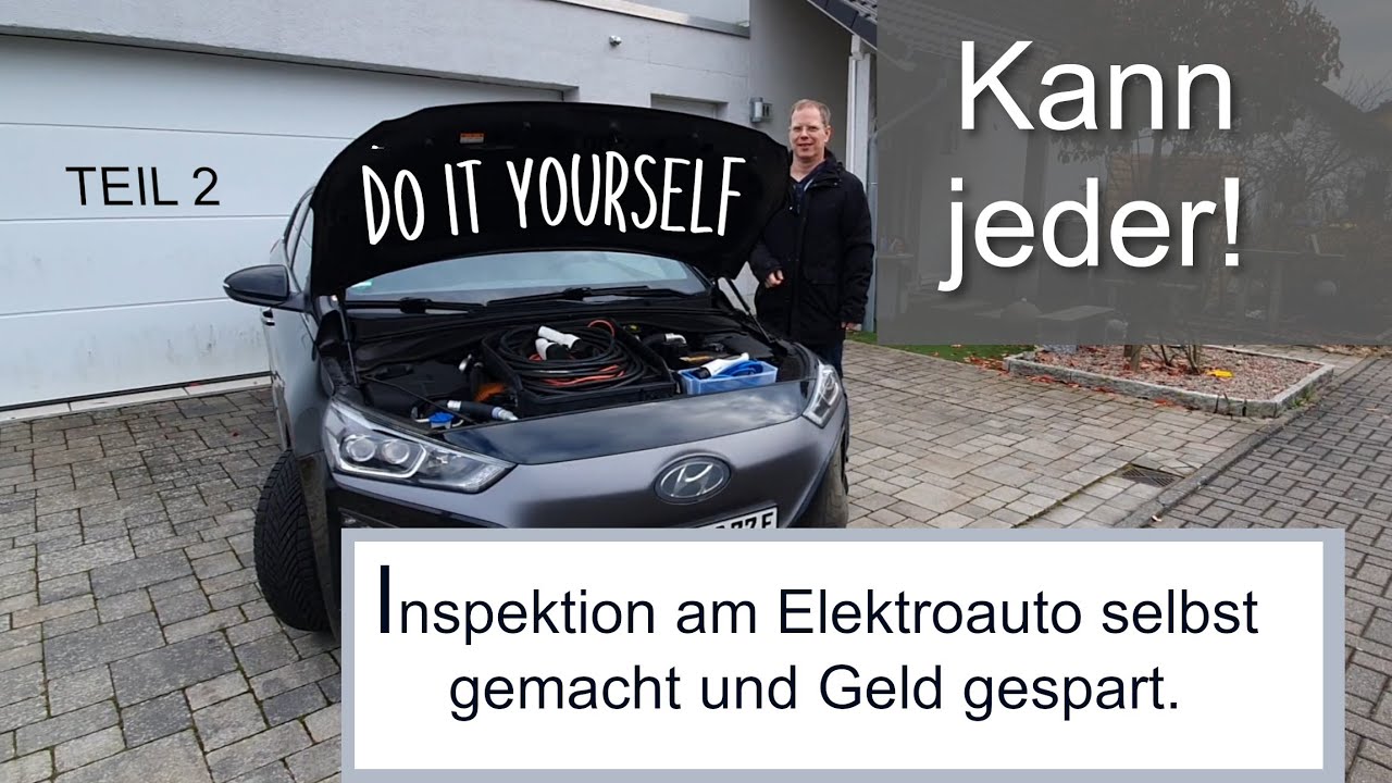 Geld sparen mit dem Elektroauto. Inspektion / Wartung selbst machen. Diese Tricks sollte man kennen.