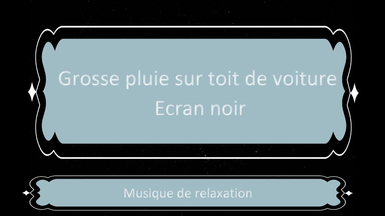 MUSIQUE DE GROSSE PLUIE SUR TOIT DE VOITURE ECRAN NOIR 10H