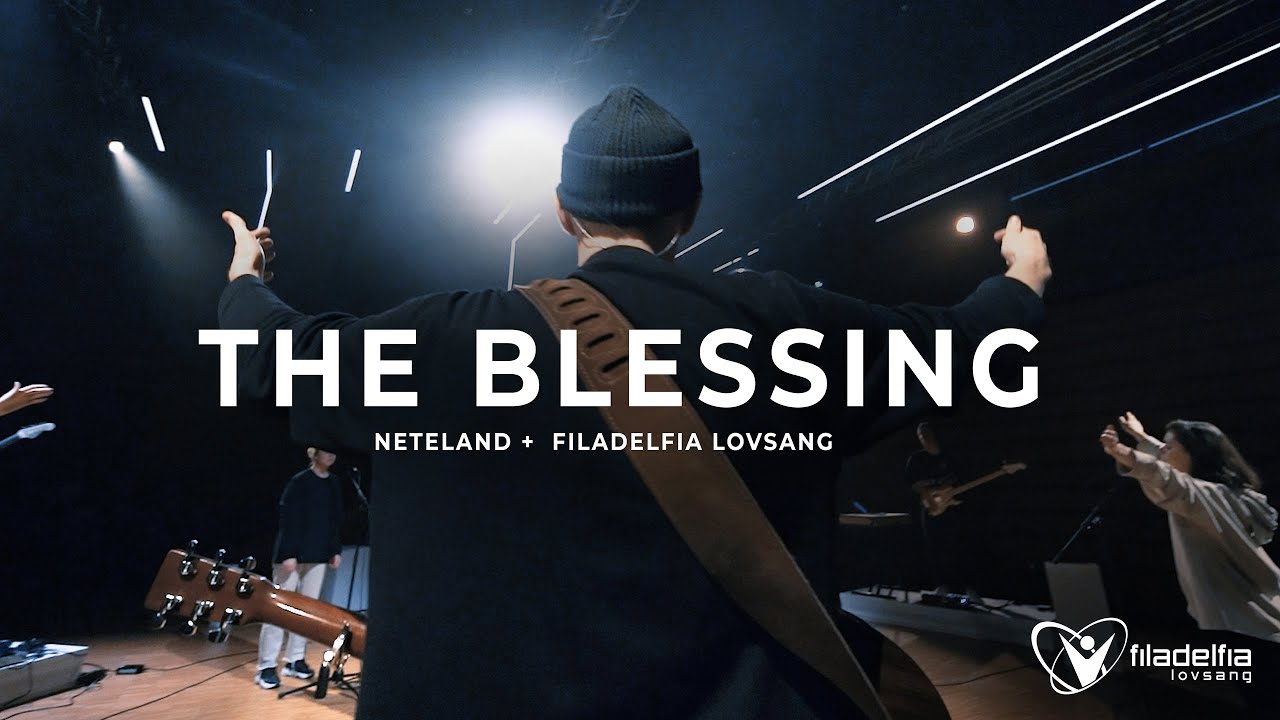 THE BLESSING – Filadelfia Lovsang + Neteland