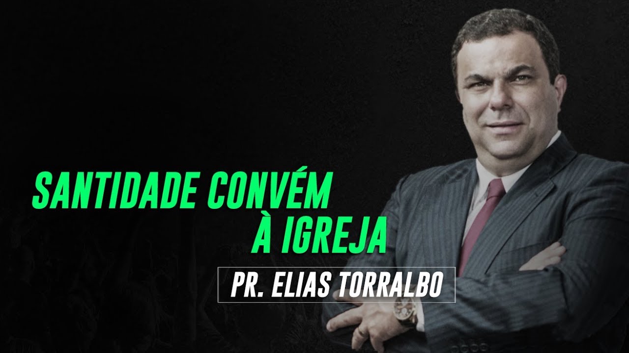 Elias Torralbo | Santidade convém a igreja
