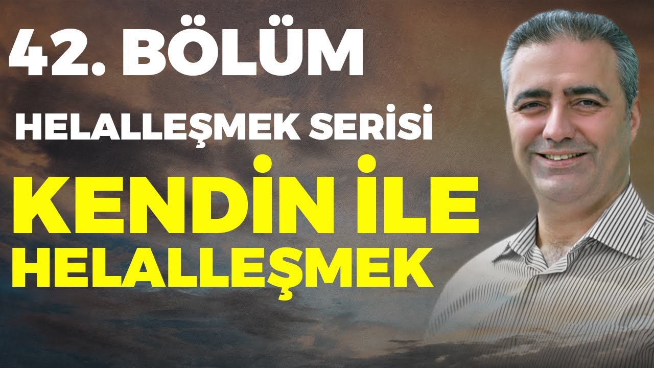 Bölüm 42 - Kendin ile Helalleşmek * Helalleşmek Serisi (43 Bölümlük  Tam Liste Açıklamada)