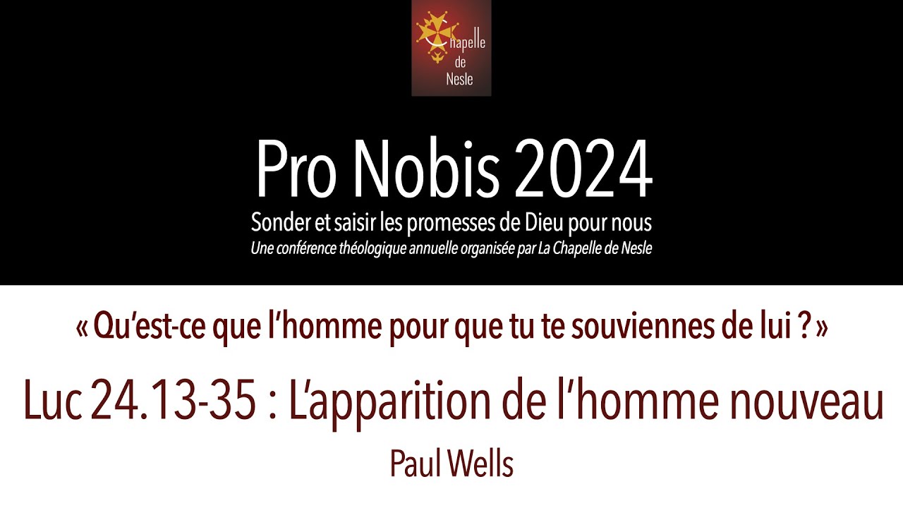 [Pro Nobis 2024] Luc 24.13-35 : L'apparition de l'homme nouveau