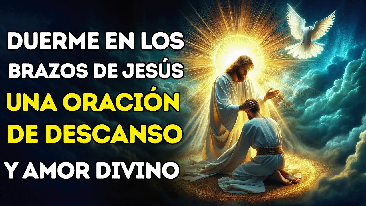DUERME EN LOS BRAZOS DE JESÚS | Oración de Descanso, Paz y Amor Divino para Sanar tu Alma Esta Noche