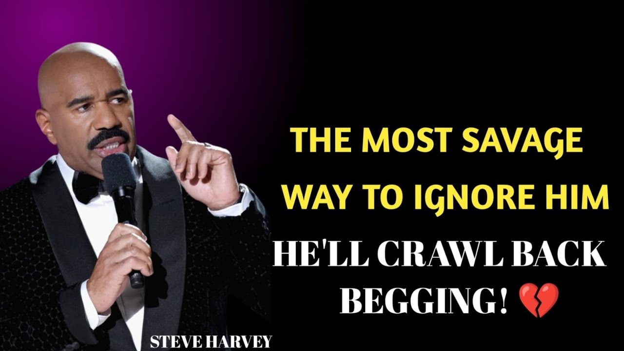 💔 THE MOST SAVAGE WAY TO IGNORE HIM 😤 He’ll CRAWL BACK Begging! | Steve Harvey Motivation