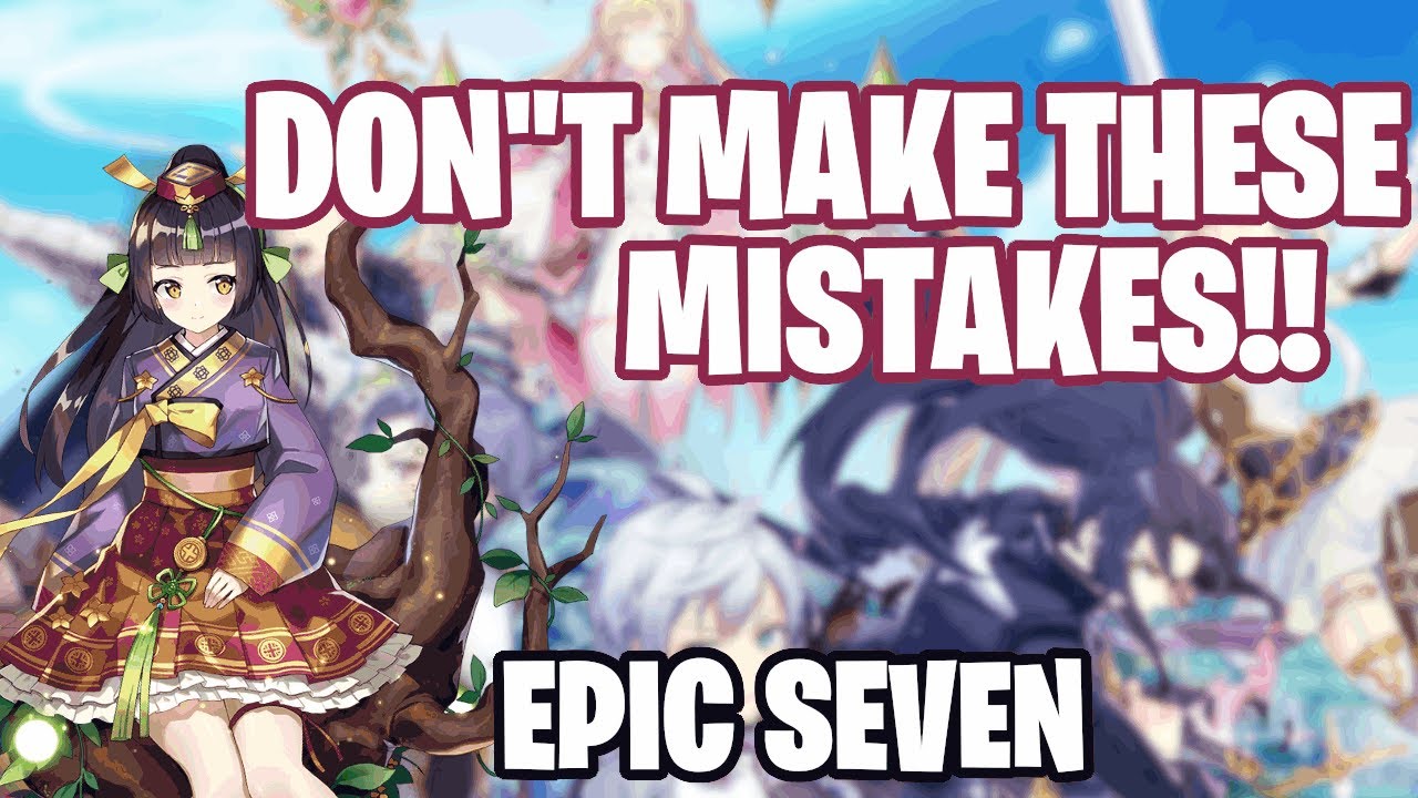 GAME CHANGING MISTAKES! - Epic Seven Guide