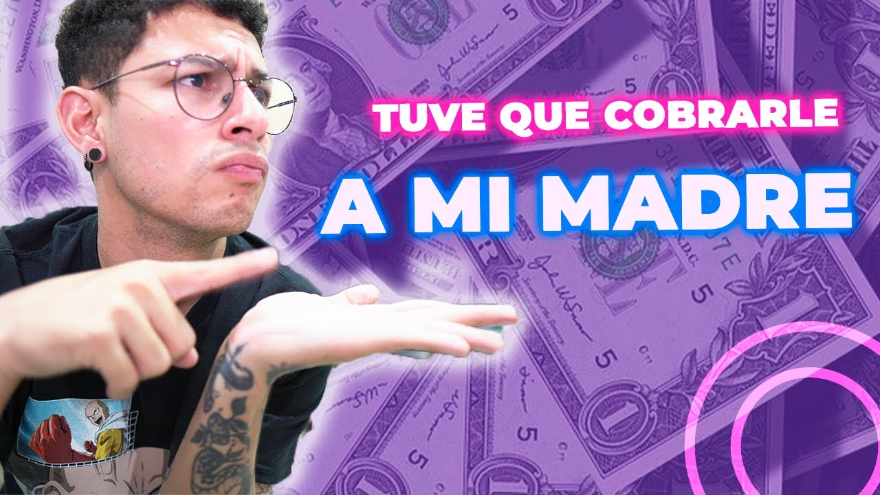 ME TOCO COBRARLE A MI MAMÁ. TERMINA MAL