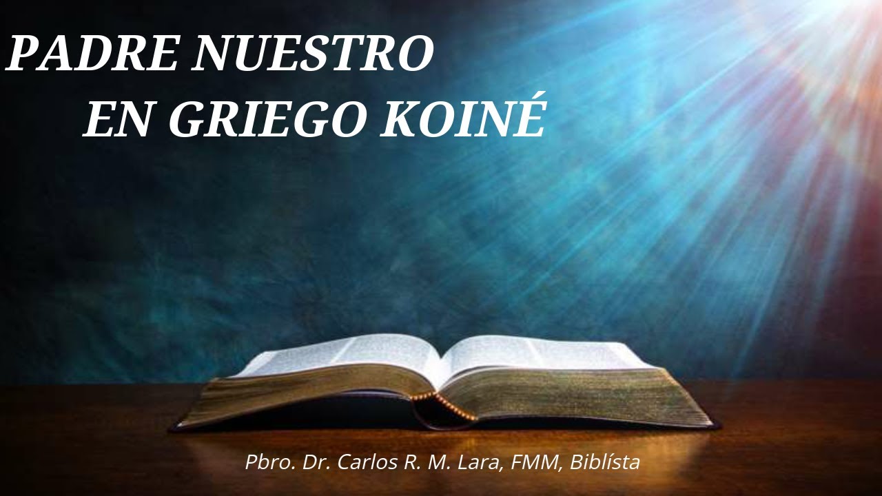 APRENDE A REZAR EL PADRE NUESTRO EN GRIEGO KOINÉ