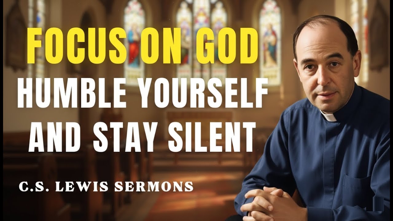 FOCUS On God, Humble Yourself And STAY SILENT | C.S Lewis Sermons