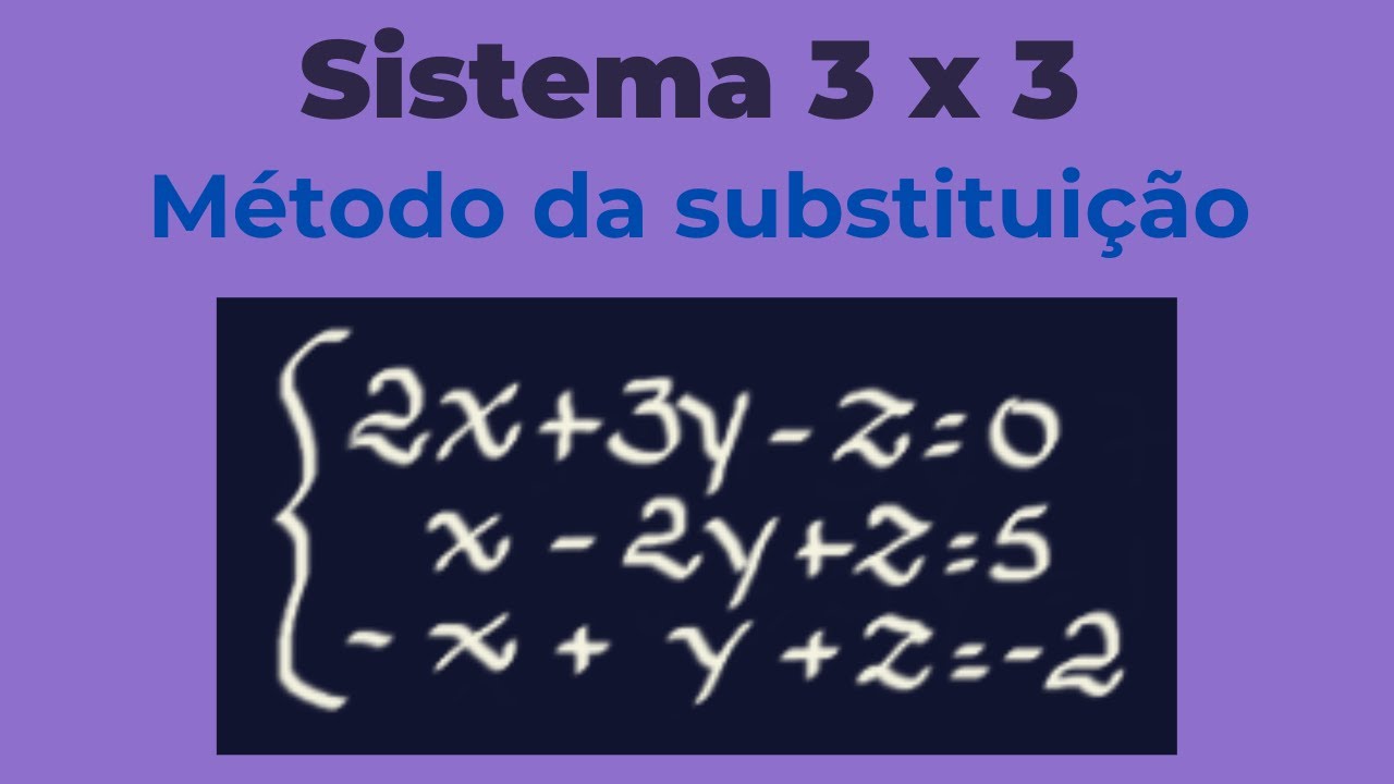 Sistema de equações 3 x 3 - Método da substituição