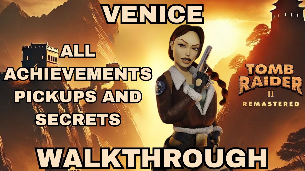 Tomb Raider 2 Remastered Venice All Achievements/Pickups/Secrets Walk-through Guide TR2