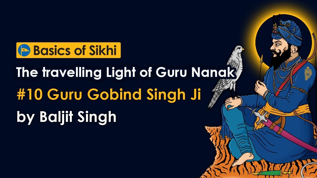 #10 Guru Gobind Singh Ji - The travelling Light of Guru Nanak by Baljit Singh