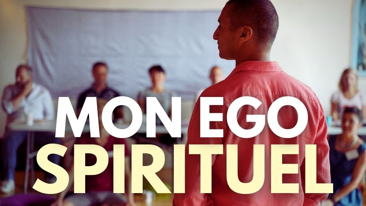 L'EGO spirituel ! ne pas se faire avoir sur son chemin spirituel !