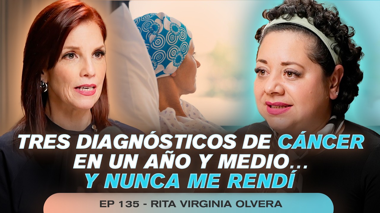 Tres diagnósticos de cáncer en un año y medio… y nunca me rendí | EP 135 Rita Virginia Olvera Rubio