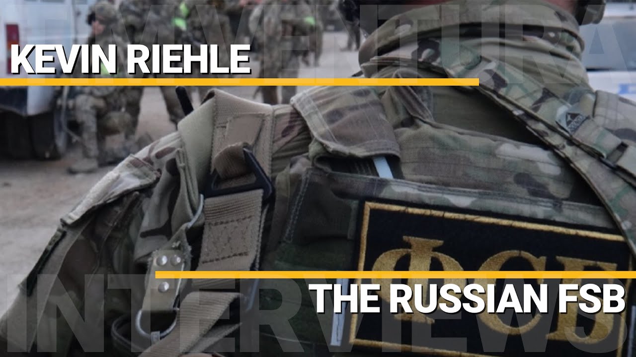 The Russian FSB: Origins, Role & Operations | Kevin Riehle