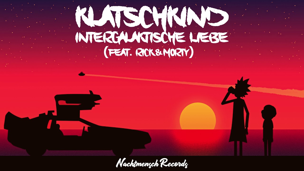 Klatschkind - Intergalaktische Liebe (feat. Rick & Morty)