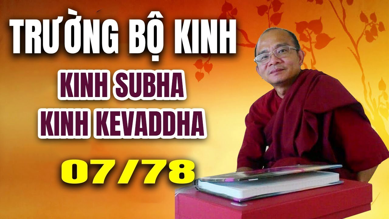 KINH TRƯỜNG BỘ | Buổi 7/78 Kinh Subha x Kinh Kevaddha│Sư Toại Khanh Thuyết Giảng