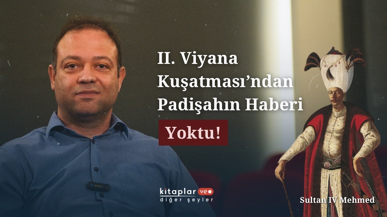 II. Viyana Kuşatması'ndan Padişahın Haberi Yoktu! - Prof. Dr. Kahraman Şakul | Fil Hafızası - 6