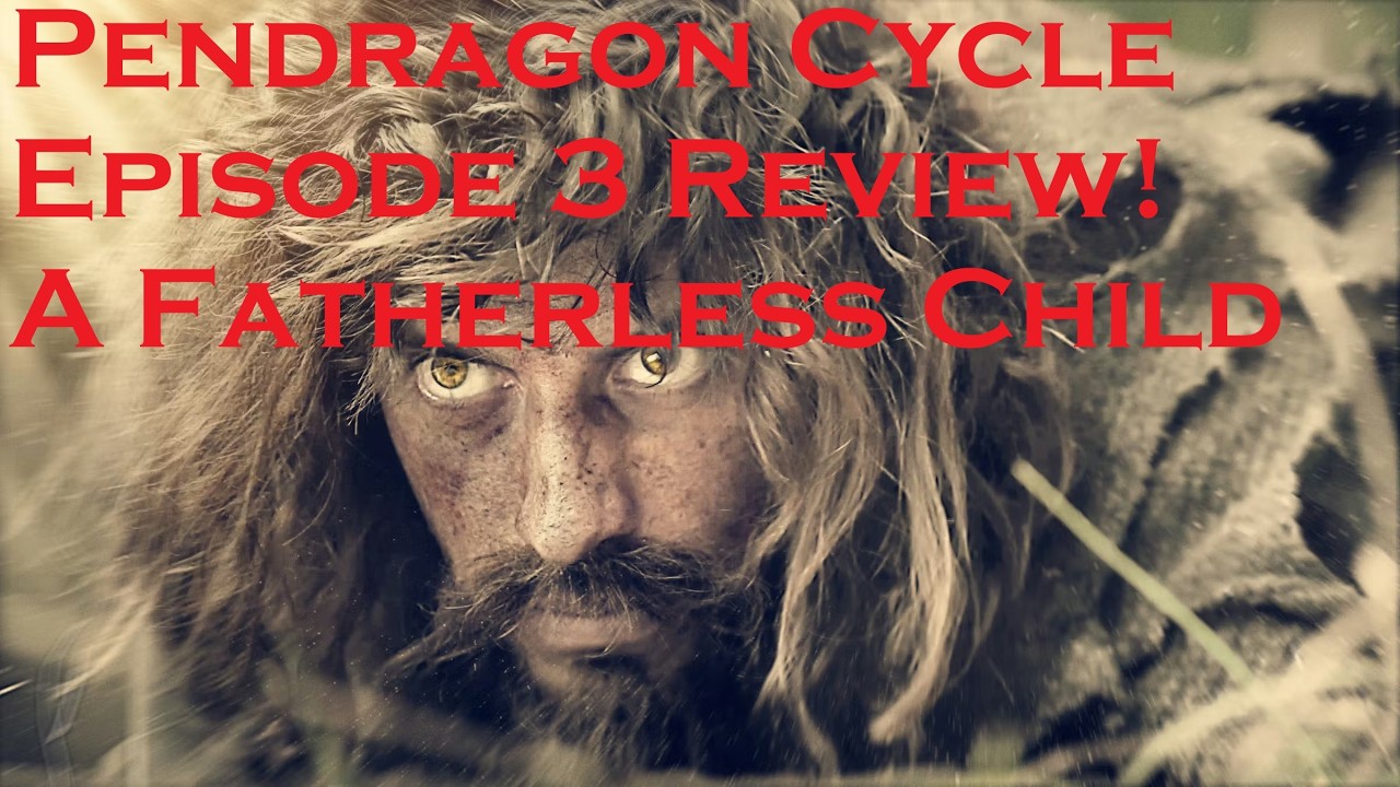 Pendragon Cycle Episode 3 Review! A Fatherless Child