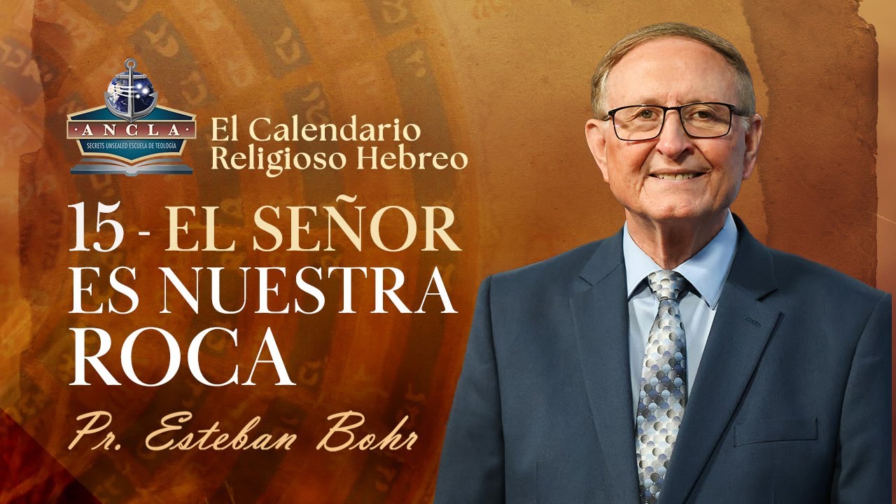 15. EL SEÑOR ES NUESTRA ROCA || Calendario Religioso Hebreo - Pastor Esteban Bohr