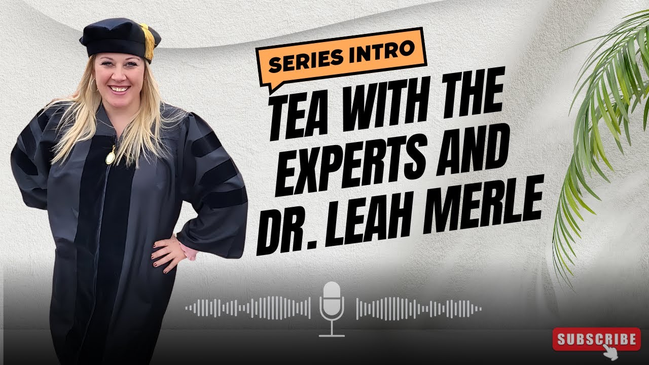 Tea, Talk, and Transformation | Tea with the Experts and Dr. Leah Merle | Introduction Episode