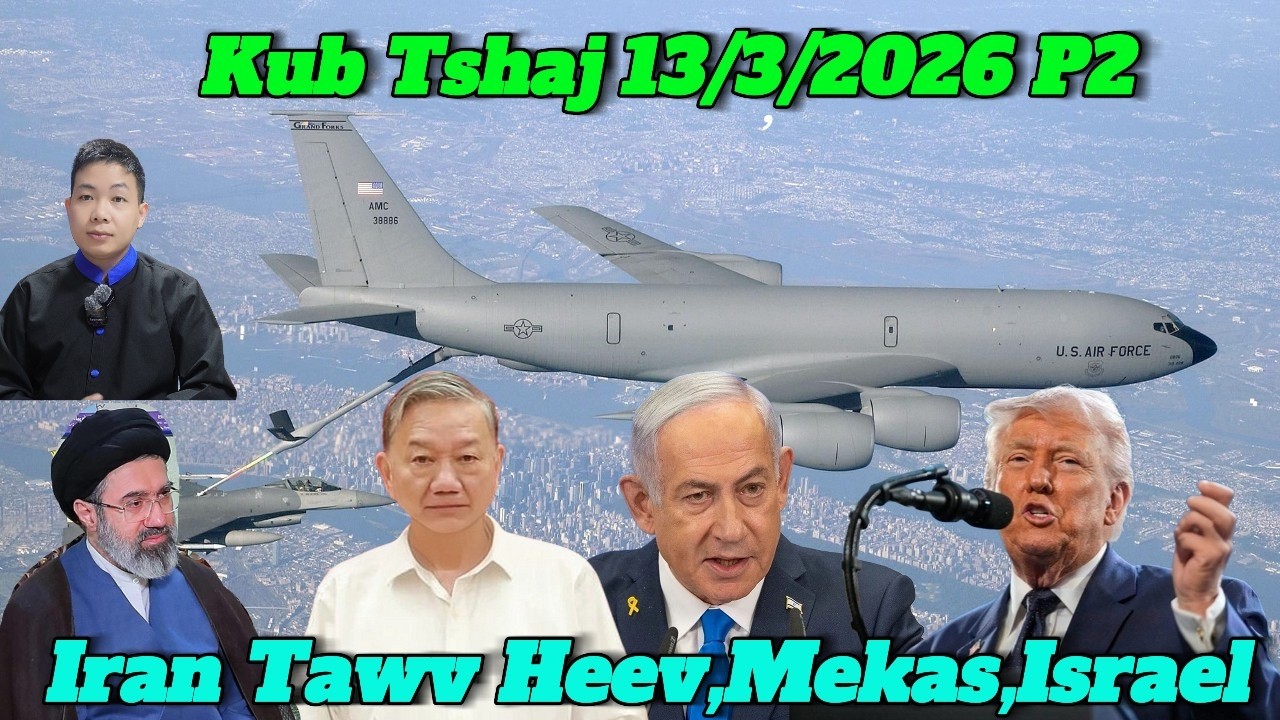 Live 13/3/2026 Part2 Tsov Rog Iran Tawv Tshaj Mekas, Israel,  Myanmar, Campuchia, Thaib, Lao, VN