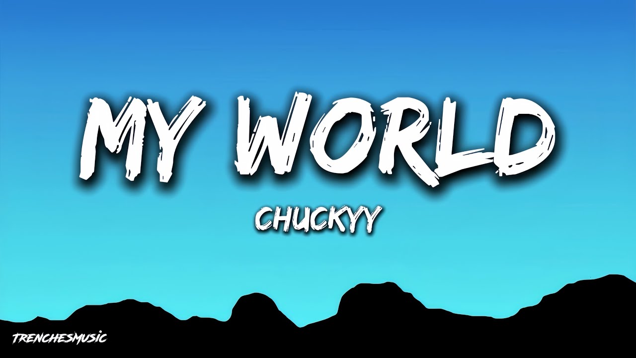 Chuckyy - My World (Lyrics)