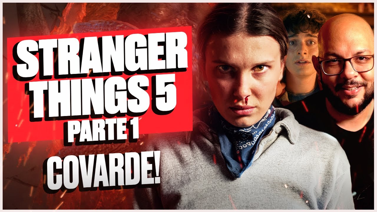 STRANGER THINGS 5 - Parte 1 &eacute; COVARDE | An&aacute;lise