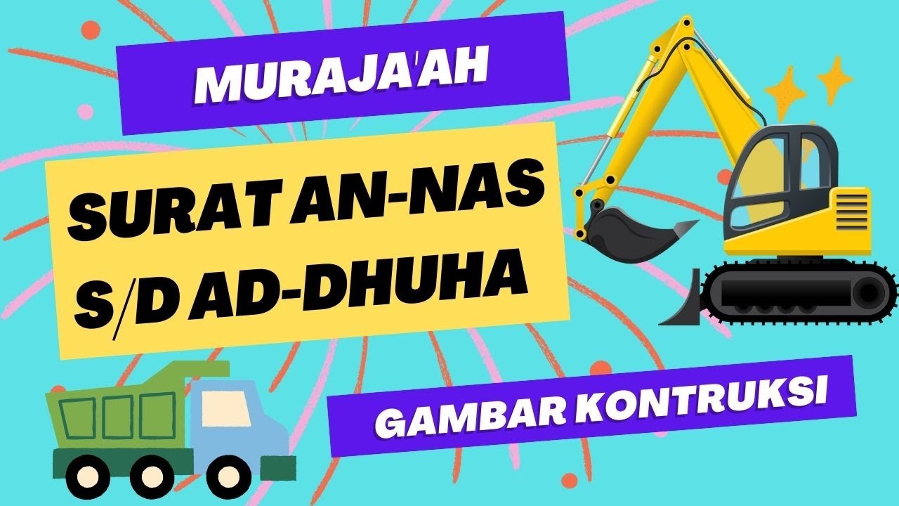 SURAT SURAT PENDEK AN NAS SAMPAI AD DHUHA || KONSTRUKSI MENGAJI || EXCEVATOR ANAK