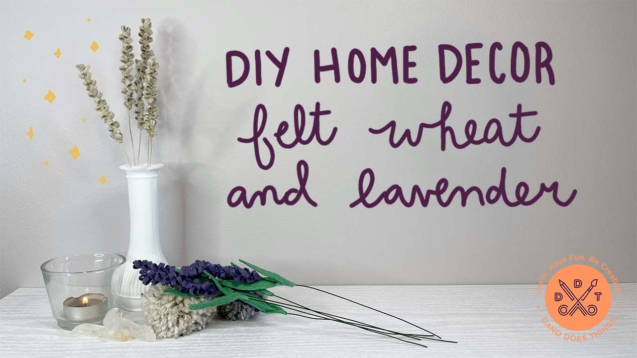 DIY Home Decor - Felt Wheat and Lavender - For Bud Vases!