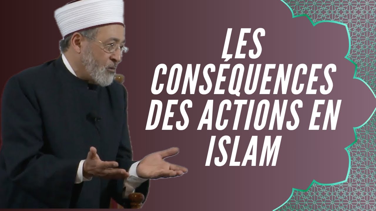 LES CONSÉQUENCES DES ACTIONS EN ISLAM - TAREQ OUBROU