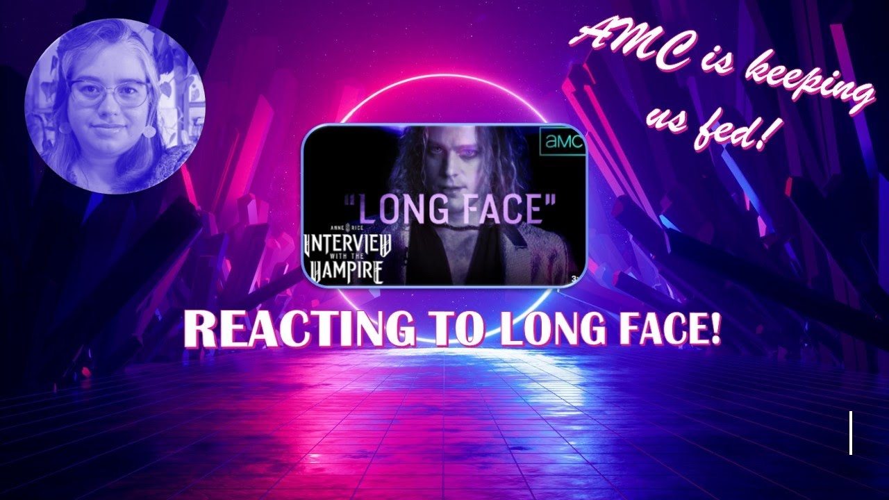 REACTING TO LONG FACE  Interview with the Vampire