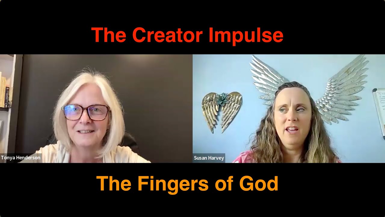 The Creator Impulse Response: Becoming the Fingers of God with Susan Harvey and Tonya Henderson