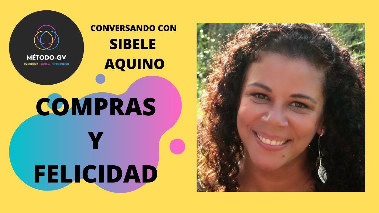 Comprando la felicidad con Sibele Aquino