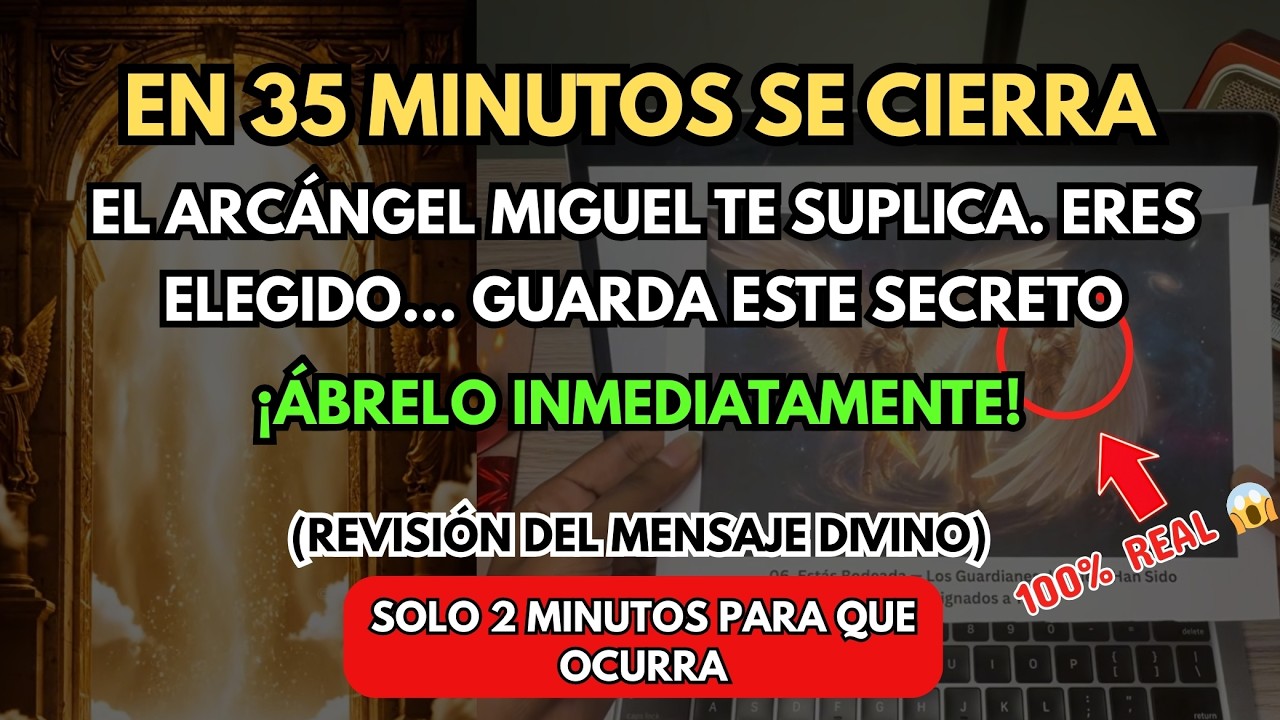 QUEDAN 35 MINUTOS—EL ARCÁNGEL MIGUEL TE SUPLICA. FUISTE ELEGIDO PARA VER ESTE MILAGRO… ¡NO LO OMITAS