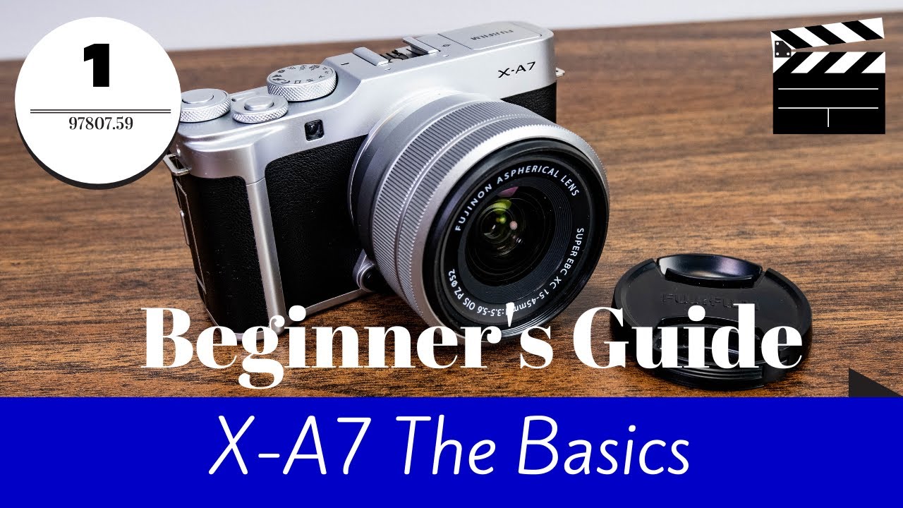 Basic Guide to Fuji X-A7 Camera for beginners