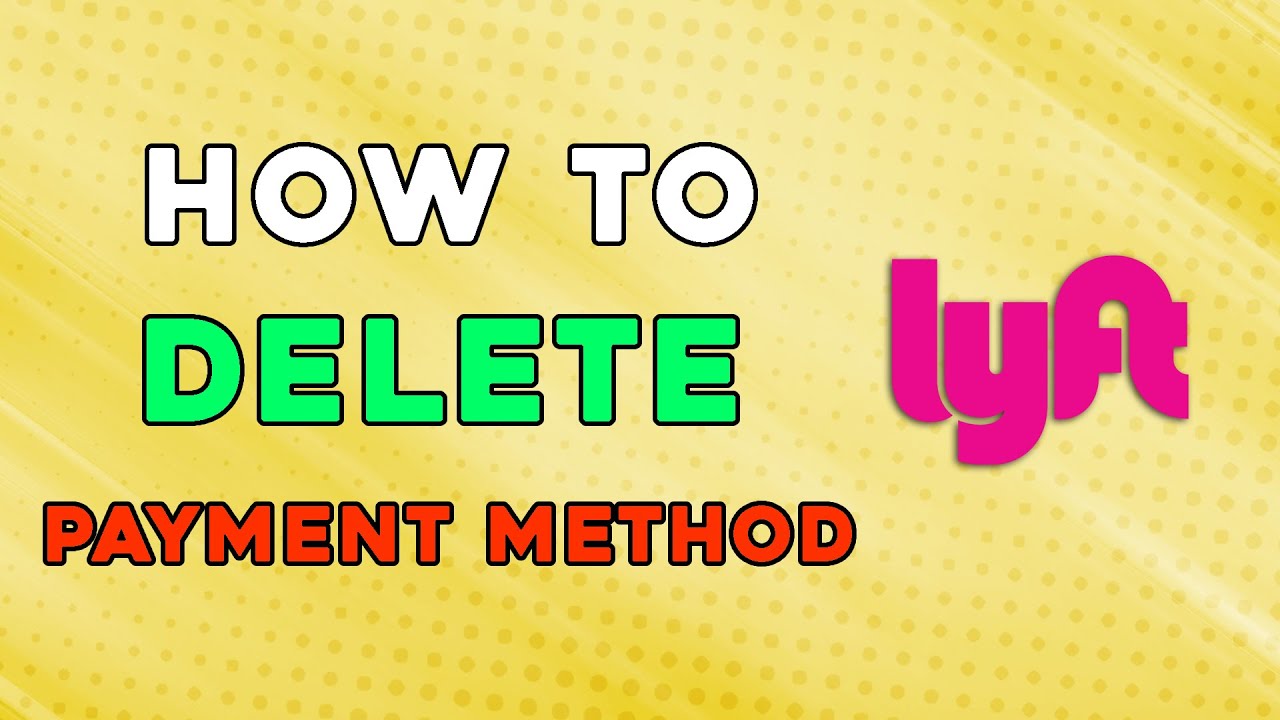 How To Delete Lyft Payment Method (Easiest Way)