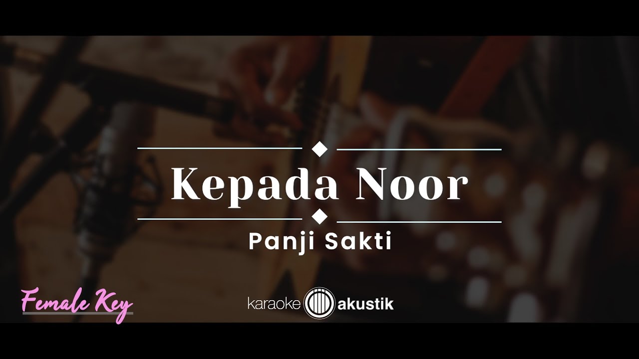Kepada Noor – Panji Sakti (KARAOKE AKUSTIK - FEMALE KEY)