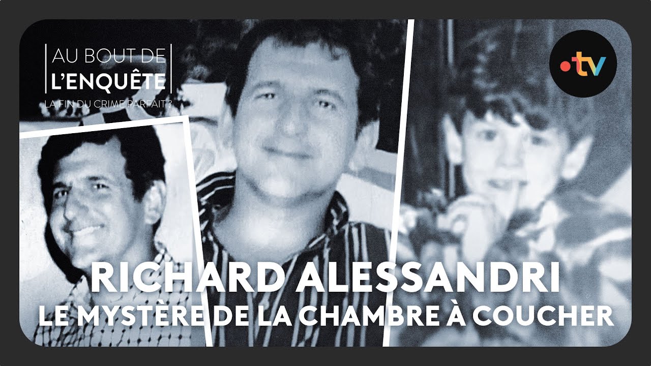 Richard Alessandri le myst&egrave;re de la chambre &agrave; coucher - Au bout de l'enqu&ecirc;te