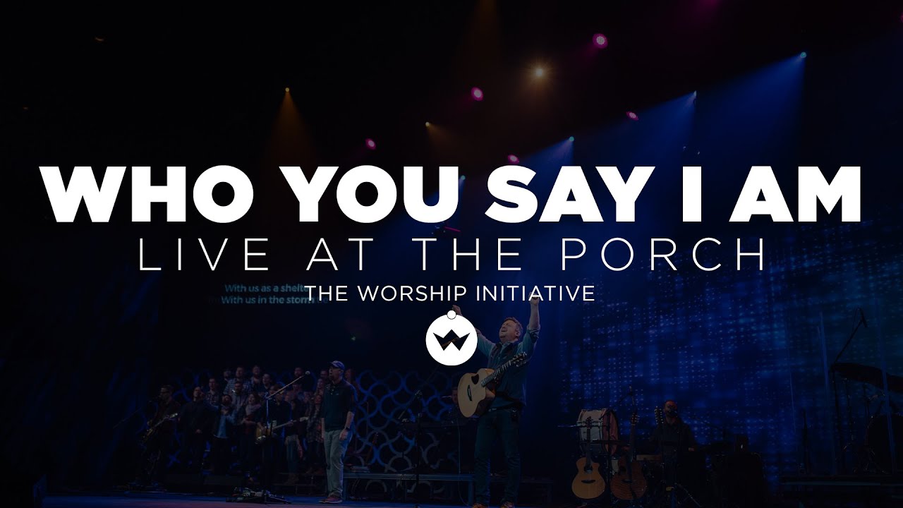 The Porch Worship | Who You Say I Am - Shane & Shane
