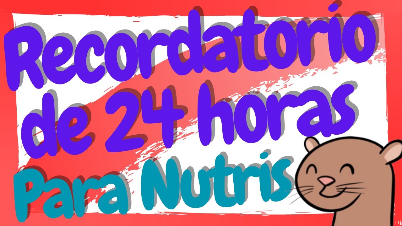 ¿Para qué sirve un Recordatorio de 24 horas? / Registro de 24 horas en Nutrición.