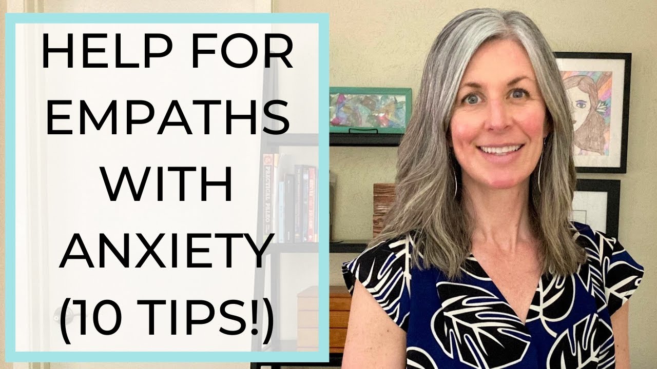 Help for Empaths with Anxiety (10 Tips!)