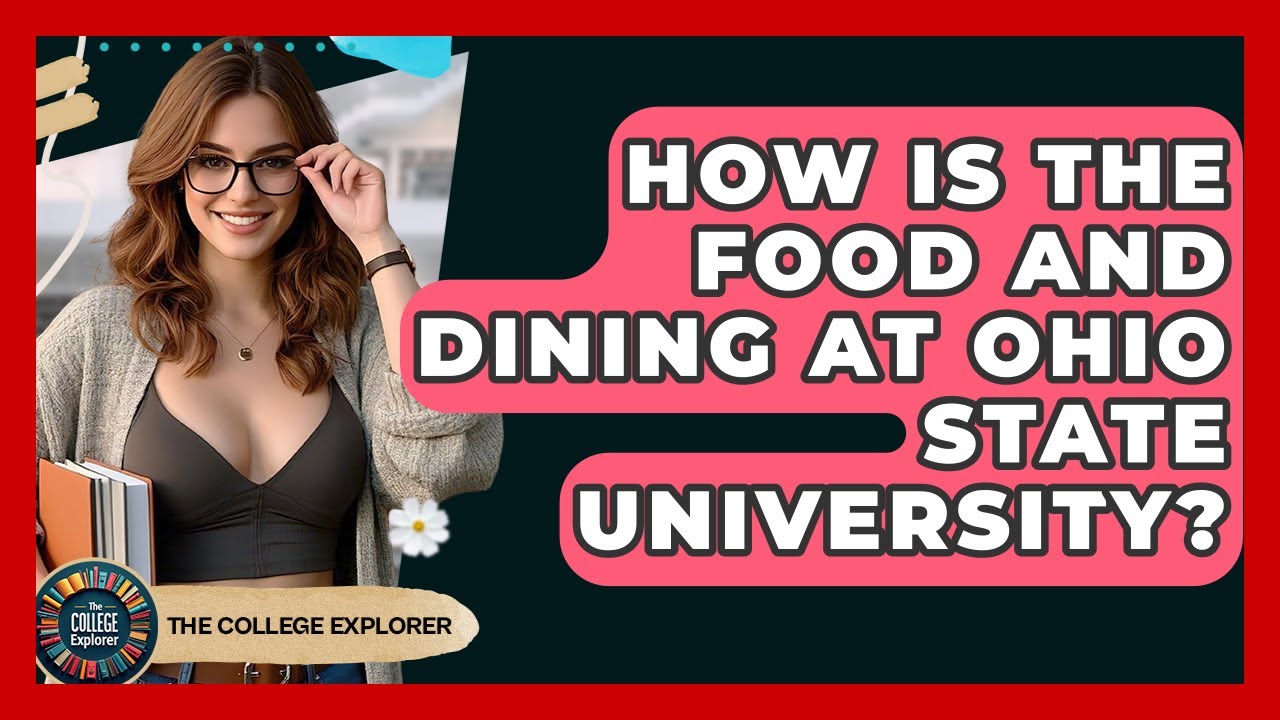 How Is The Food And Dining At Ohio State University? - The College Explorer