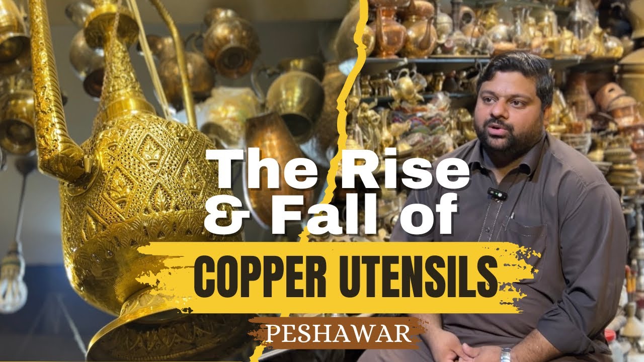 The Lost Tradition of Copper Utensils in Peshawar | بازارِ مِس گراں